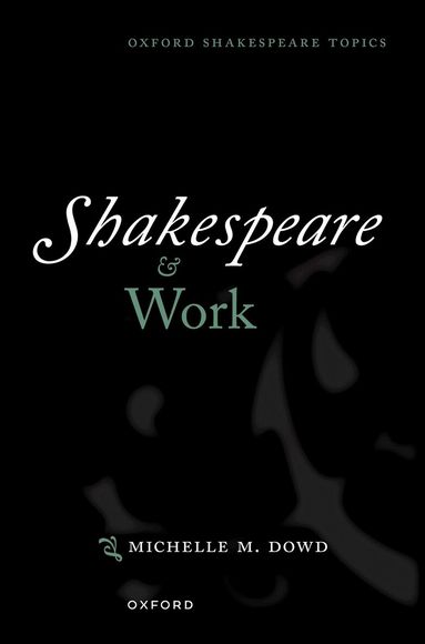 Michelle M. Dowd - Shakespeare and Work, Inbunden