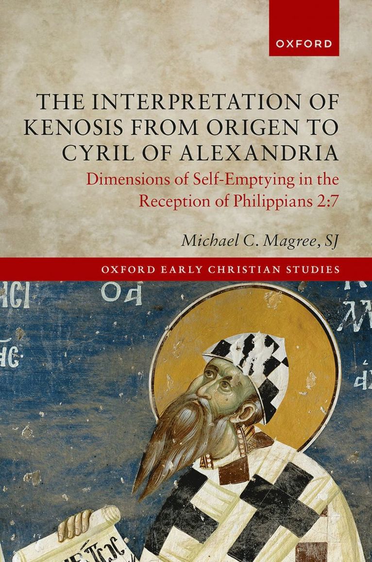 Michael C. Magree, Boston College) Magree, Michael C. (Assistant Professor of Theology, Assistant Professor of Theology, Michael C Magree - The Interpretation of Kenosis from Origen to Cyril of Alexandria, Inbunden