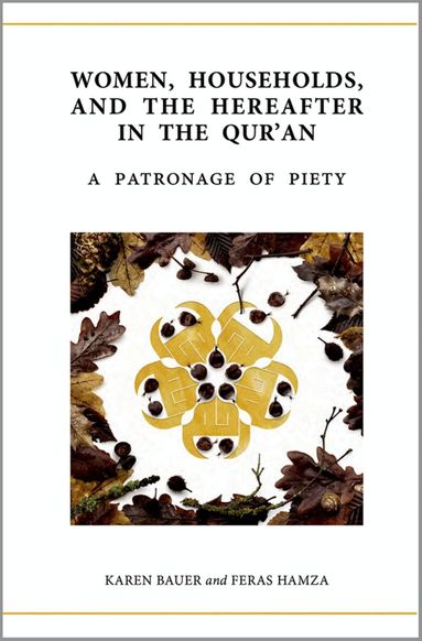 Karen Bauer, Feras Hamza - Women, Households, and the Hereafter in the Qur'an, Inbunden