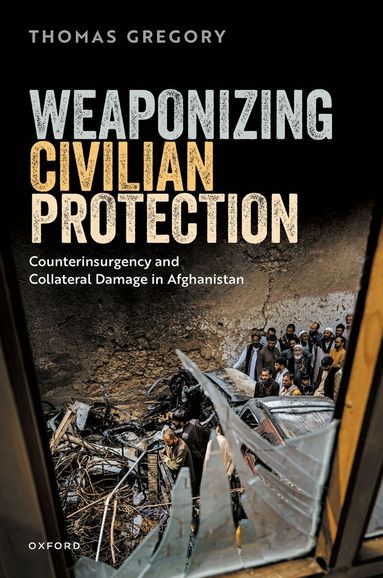 Thomas Gregory - Weaponizing Civilian Protection, Inbunden