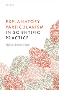 bokomslag Explanatory Particularism in Scientific Practice