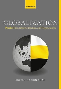 bokomslag Globalization: Perak's Rise, Relative Decline, and Regeneration