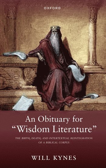 Will Kynes, Samford University) Kynes, Will (Professor of Biblical Studies, Professor of Biblical Studies - An Obituary for "Wisdom Literature", Häftad