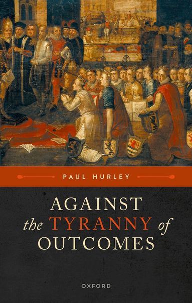 Paul Hurley - Against the Tyranny of Outcomes, Inbunden