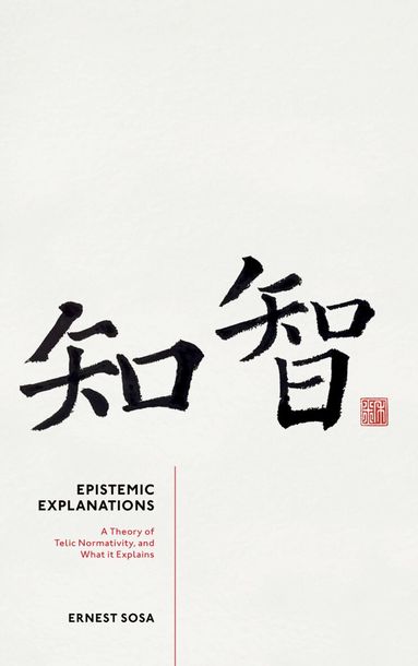 Ernest Sosa - Epistemic Explanations, Häftad
