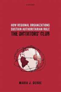 bokomslag How Regional Organizations Sustain Authoritarian Rule