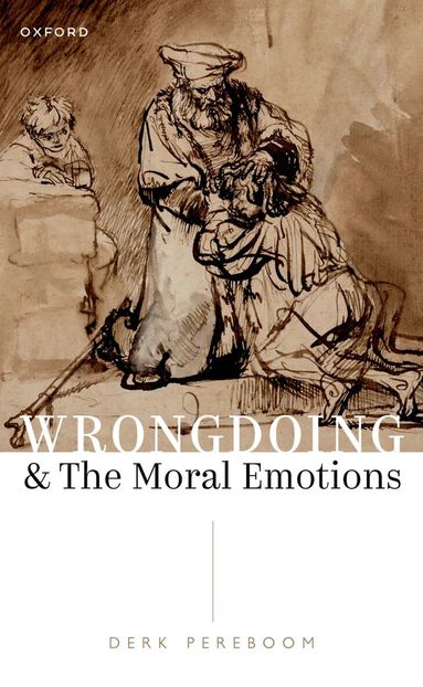 Derk Pereboom - Wrongdoing and the Moral Emotions, Häftad