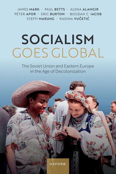 James Mark, Paul Betts - Socialism Goes Global, Häftad