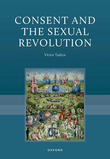 Victor Tadros - Consent and the Sexual Revolution, Inbunden
