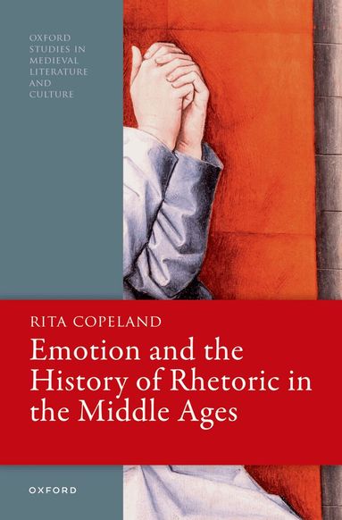 Rita Copeland - Emotion and the History of Rhetoric in the Middle Ages, Häftad