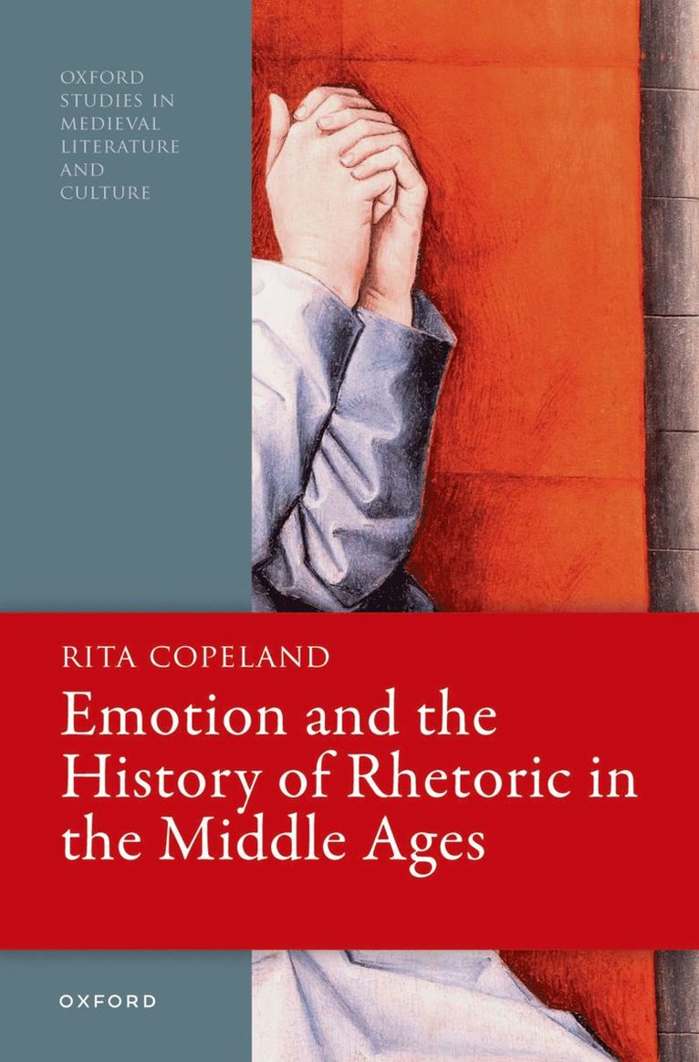 Rita Copeland, University of Pennsylvania) Copeland, Rita (Professor of Classical Studies, English, and Comparative Literature, and Sheli Z. and Burton X. Rosenberg Professor of Humanities - Emotion and the History of Rhetoric in the Middle Ages, Häftad