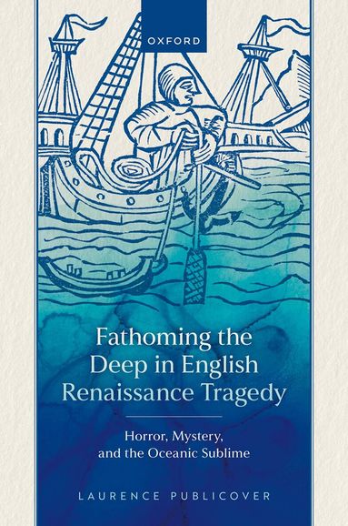 Laurence Publicover - Fathoming the Deep in English Renaissance Tragedy, Inbunden