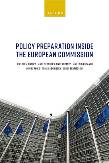JENS BLOM-HANSEN, ANNE SKORKJÃR BINDERKRANTZ, MARTIN BÃKGAARD, DANIEL FINKE, ROMAN SENNINGER, SÃREN SERRITZLEW - Policy Preparation Inside the European Commission, Inbunden