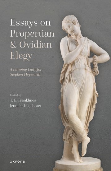 T. E. Franklinos, Jennifer Ingleheart, University of Oxford) Franklinos, T. E. (Lector, Faculty of Classics, Lector, Faculty of Classics, Durham University) Ingleheart, Jennifer (Professor of Latin, Professor of Latin, T E Franklinos - Essays on Propertian and Ovidian Elegy, Inbunden