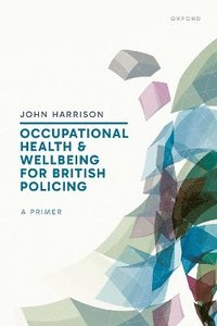 bokomslag Occupational Health and Wellbeing for British Policing: A Primer