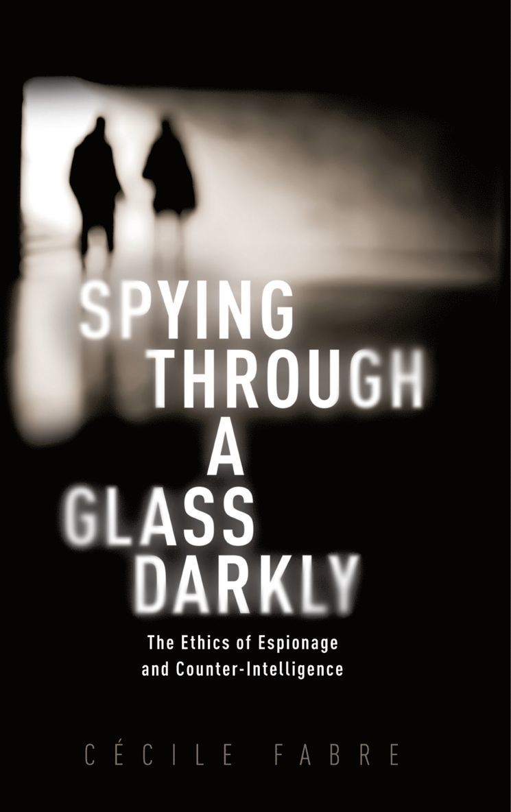 Cécile Fabre, University of Oxford) Fabre, Cecile (Professor of Political Philosophy, Professor of Political Philosophy - Spying Through a Glass Darkly, Häftad