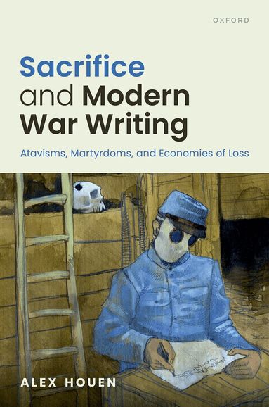 Alex Houen - Sacrifice and Modern War Writing, Inbunden