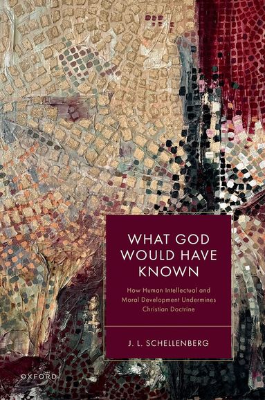J. L. Schellenberg - What God Would Have Known, Inbunden