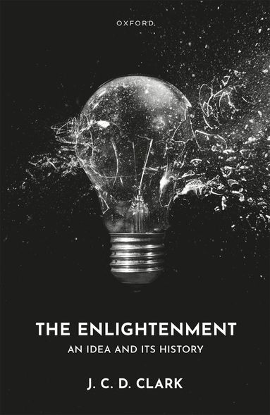 J. C. D. Clark - The Enlightenment, Inbunden