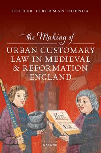 bokomslag The Making of Urban Customary Law in Medieval and Reformation England