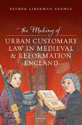 The Making of Urban Customary Law in Medieval and Reformation England 1