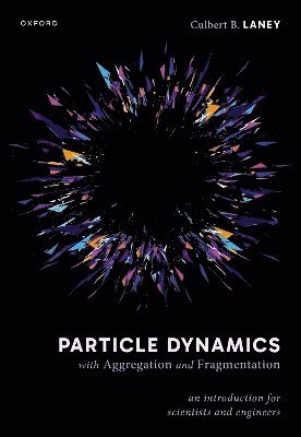 Culbert B. Laney, The Aerospace Corporation) Laney, Culbert B. (Affiliate Faculty, Department of Mechanical Engineering, George Mason University and Senior Project Engineer, Culbert B Laney - Particle Dynamics with Aggregation and Fragmentation, Inbunden
