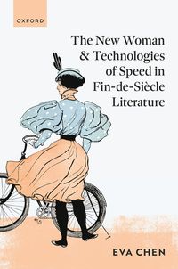 bokomslag The New Woman and Technologies of Speed in Fin-de- Siècle Literature