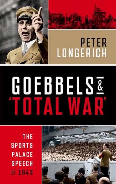 Peter Longerich - Goebbels and 'Total War', Inbunden