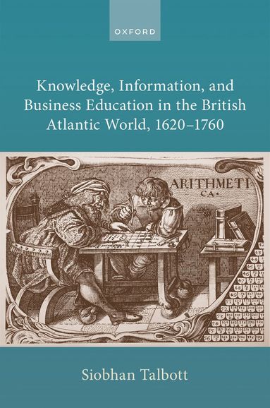 bokomslag Knowledge, Information, and Business Education in the British Atlantic World, 1620-1760