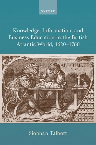 bokomslag Knowledge, Information, and Business Education in the British Atlantic World, 16201760