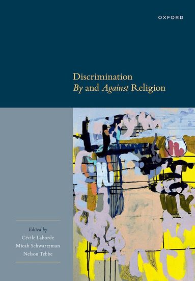 Cécile Laborde, Micah Schwartzman, Cécile Laborde, Micah Schwartzman, Nelson Tebbe - Discrimination By and Against Religion, Inbunden