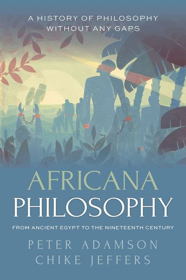Peter Adamson, Chike Jeffers - Africana Philosophy from Ancient Egypt to the Nineteenth Century, Inbunden