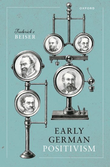 Frederick C. Beiser, Syracuse University) Beiser, Frederick C. (Professor of Philosophy, Emeritus, Professor of Philosophy, Emeritus, Frederick C Beiser - Early German Positivism, Inbunden