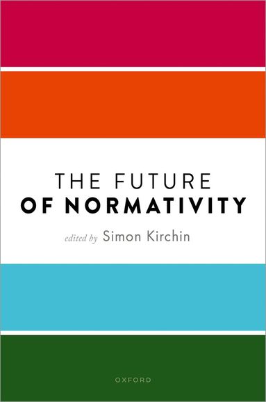 Simon Kirchin - The Future of Normativity, Inbunden