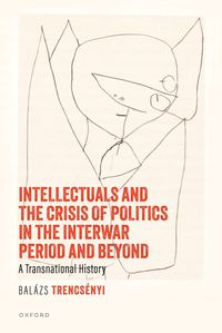 bokomslag Intellectuals and the Crisis of Politics in the Interwar Period and Beyond