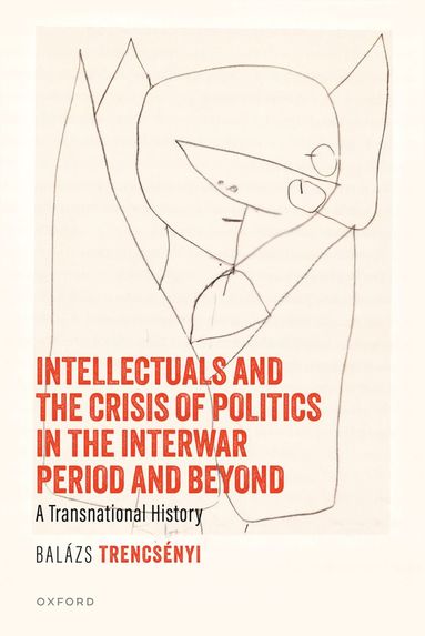 bokomslag Intellectuals and the Crisis of Politics in the Interwar Period and Beyond