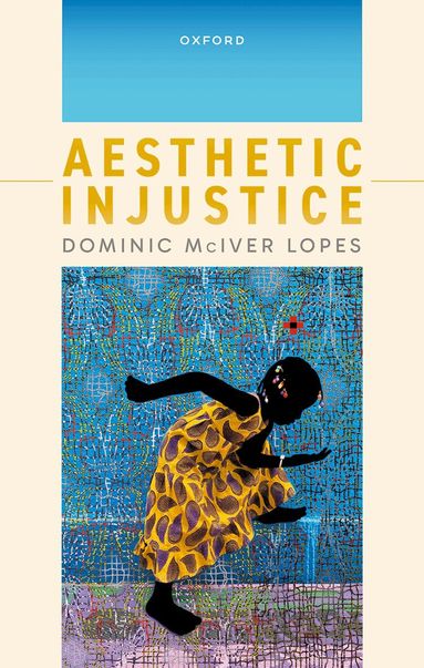 Dominic McIver Lopes - Aesthetic Injustice, Inbunden