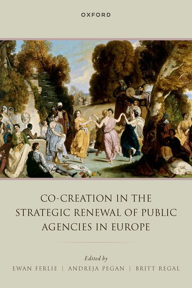 Ewan Ferlie, Andreja Pegan, Britt Regal - Co-creation in the Strategic Renewal of Public Agencies in Europe, Inbunden