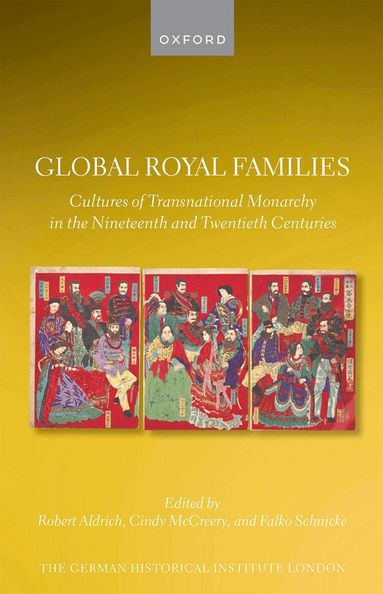 Robert Aldrich, Cindy McCreery, Falko Schnicke - Global Royal Families, Inbunden