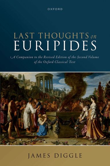 James Diggle - Last Thoughts on Euripides, Inbunden