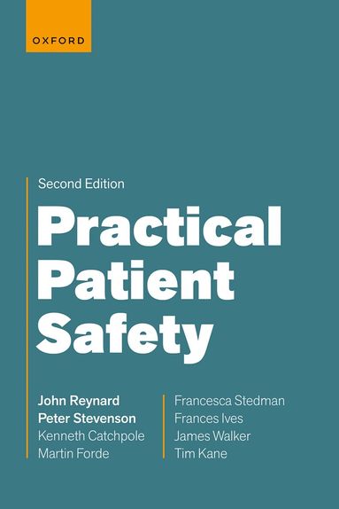 John Reynard, Peter Stevenson, Kenneth Catchpole, Martin Forde, Francesca Stedman, Fran Ives, James Walker, Tim Kane - Practical Patient Safety, Häftad