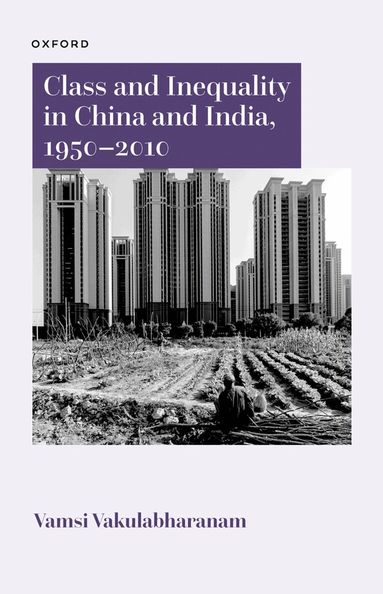 Vamsi Vakulabharanam - Class and Inequality in China and India, 1950–2010, Inbunden