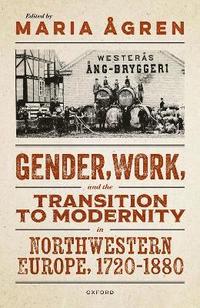 bokomslag Gender, Work, and the Transition to Modernity in Northwestern Europe, 17201880