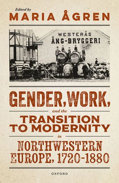 Maria Ågren - Gender, Work, and the Transition to Modernity in Northwestern Europe, 1720–1880, Inbunden