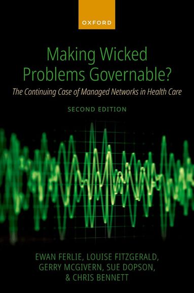 Ewan Ferlie, Louise FitzGerald, Gerry McGivern, Sue Dopson, Chris Bennett - Making Wicked Problems Governable?, Häftad