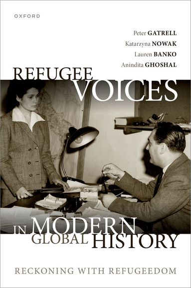 Peter Gatrell, Katarzyna Nowak, Lauren Banko, Anindita Ghoshal - Refugee Voices in Modern Global History, Inbunden