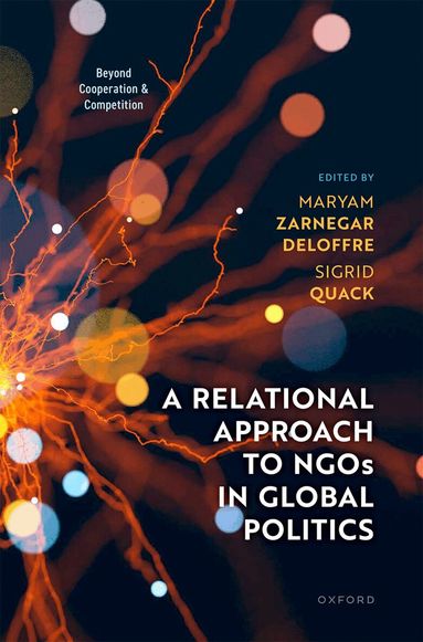 Maryam Zarnegar Deloffre, Sigrid Quack, Maryam Zarnegar Deloffre, Sigrid Quack - A Relational Approach to NGOs in Global Politics, Inbunden