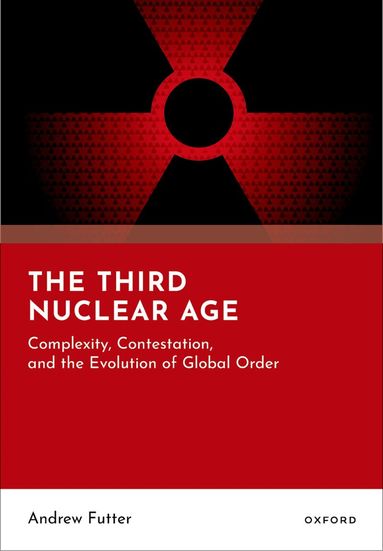 Andrew Futter - The Third Nuclear Age, Inbunden