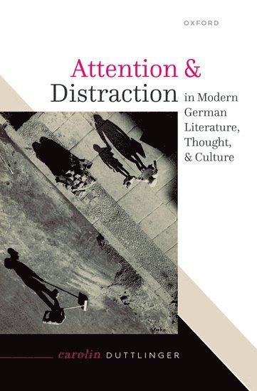 Attention and Distraction in Modern German Literature, Thought, and Culture 1