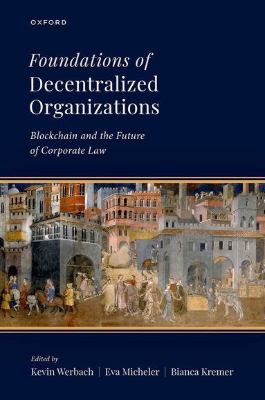 Kevin Werbach, Eva Micheler - Foundations of Decentralized Organizations, Inbunden